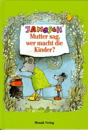 Cover of: Mutter sag, wer macht die Kinder? by Janosch