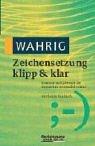 Cover of: Wahrig. Zeichensetzung klipp und klar. Funktion und Gebrauch der Satzzeichen verständlich erklärt. by Renate Baudusch