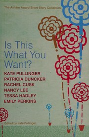 Cover of: Is this what you want?: the Asham Award short-story collection