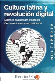 Cover of: Cultura latina y revolución digital : matrices para pensar el espacio iberoamericano de comunicación (1. edición) (2011) by 