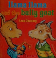 Cover of: Llama Llama and the bully goat by Anna Dewdney
