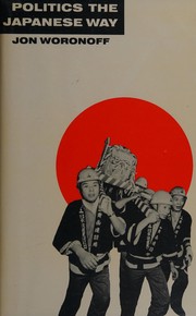 Cover of: Politics, the Japanese way by Jon Woronoff