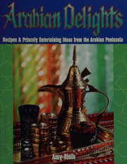 Cover of: Arabian delights: recipes & princely entertaining ideas from the Arabian Peninsula