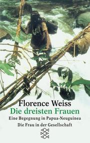 Cover of: Die dreisten Frauen. Eine Begegnung in Papua- Neuguinea.