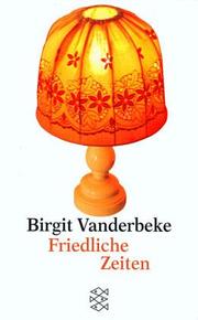 Cover of: Friedliche Zeiten. by Birgit Vanderbeke