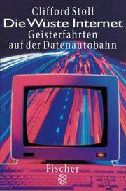 Cover of: Die Wüste Internet. Geisterfahrten auf der Datenautobahn. by Clifford Stoll