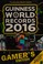 Cover of: Guinness world records. Gamer's edition. 2016