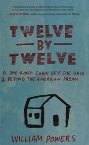 Cover of: Twelve by twelve: a one-room cabin off the grid and beyond the American dream