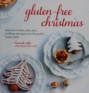 Cover of: Gluten-free christmas: delicious cookies, cakes, pies, stuffings and sauces for the perfect festive table