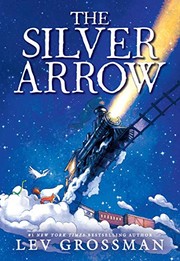 Cover of: The Silver Arrow by Lev Grossman