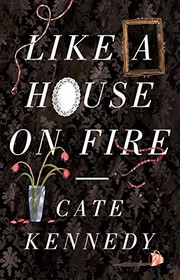 Cover of: Like a House on Fire by Cate Kennedy