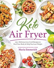Cover of: Keto Air Fryer: 100+ Delicious Low-Carb Recipes to Heal Your Body & Help You Lose Weight