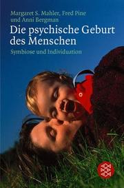 Cover of: Die psychische Geburt des Menschen. Symbiose und Individuation. by Margaret S. Mahler, Fred Pine, Anni Bergman