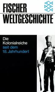 Cover of: Fischer Weltgeschichte, Bd.29, Die Kolonialreiche seit dem 18. Jahrhundert