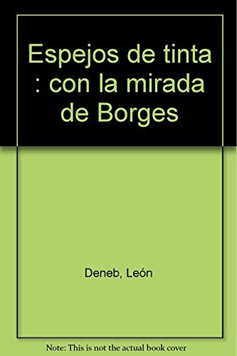 ESPEJOS DE TINTA. CON LA MIRADA DE BORGES by Leon Deneb