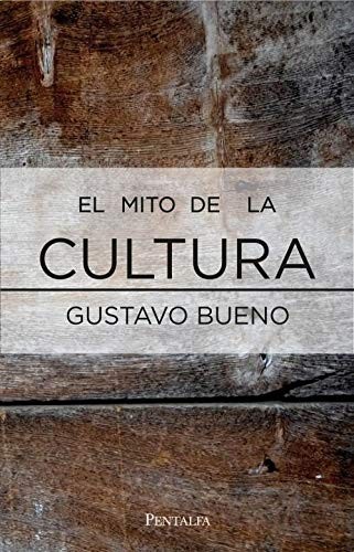 El mito de la cultura by Gustavo Bueno