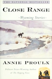 Close Range by Annie Proulx, Annie Proulx