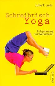 Cover of: Schreibtisch- Yoga. Entspannung für Workaholics. by Julie T. Lusk