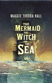 Cover of: The Mermaid, the Witch, and the Sea