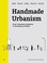 Cover of: Handmade Urbanism : Mumbai, São Paulo, Istanbul, Mexico City, Cape Town