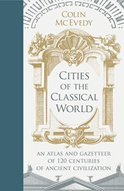 Cover of: Cities of the Classical World: An Atlas and Gazetteer of 120 Centres of Ancient Civilization