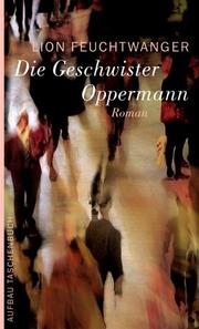 Cover of: Die Geschwister Oppermann by Lion Feuchtwanger, Lion Feuchtwanger