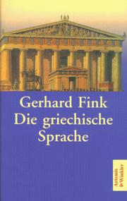 Cover of: Die griechische Sprache. Eine Einführung und eine kurze Grammatik des Griechischen. by Gerhard Fink