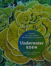 Cover of: Underwater Eden: saving the last coral wilderness on earth