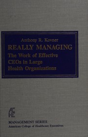 Cover of: Really managing: the work of effective CEOs in large health organizations
