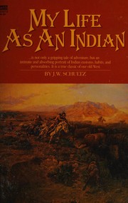 Cover of: My Life as an Indian by J.W. Schultz