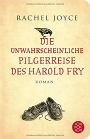 Cover of: Die unwahrscheinliche Pilgerreise des Harold Fry: Roman