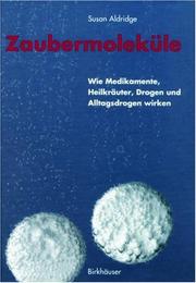 Cover of: Zaubermoleküle: Wie Medikamente, Heilkräuter, Drogen und Alltagsdrogen wirken