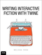 Cover of: Writing Interactive Fiction with Twine by Melissa Ford
