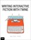 Cover of: Writing Interactive Fiction with Twine