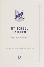 Cover of: My school uniform: an A to Z collection of secondary school uniforms in Singapore