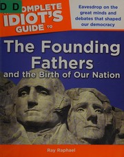 Cover of: The complete idiot's guide to the Founding Fathers and the birth of our nation by Ray Raphael
