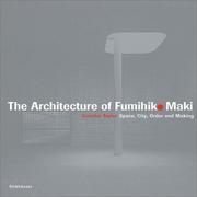 Cover of: The architecture of Fumihiko Maki: space, city, order, and making