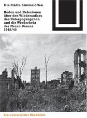 Cover of: Die Städte himmeloffen: Reden und Reflexionen über den Wiederaufbau des Untergegangenen und die Wiederkehr des Neuen Bauens 1948/49 (Bauwelt Fundamente)