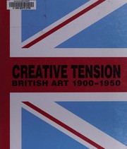 Cover of: CREATIVE TENSION: BRITISH ART, 1900-1950; STEPHEN WHITTLE...ET AL.