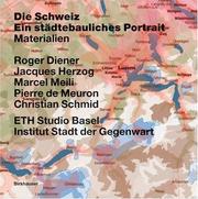 Cover of: Switzerland - an Urban Portrait: Vol. 1: Introduction - Vol. 2: Borders, Communes : a Brief History of the Territory - Vol. 3 by Roger Diener, Jacques Herzog, Marcel Meili, Pierre de Meuron, Christian Schmid
