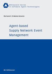 Cover of: Agent-based Supply Network Event Management (Whitestein Series in Software Agent Technologies) | Roland Zimmermann