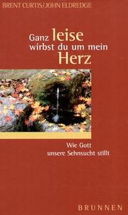 Cover of: Ganz leise wirbst du um mein Herz. Wie Gott unsere Sehnsucht stillt.