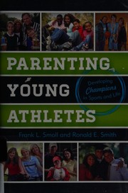 Cover of: Parenting young athletes: developing champions in sports and life