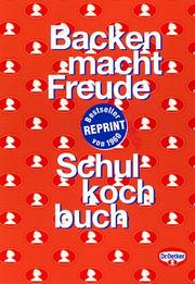 Cover of: Schulkochbuch und Backen macht Freude. Reprint von 1960.