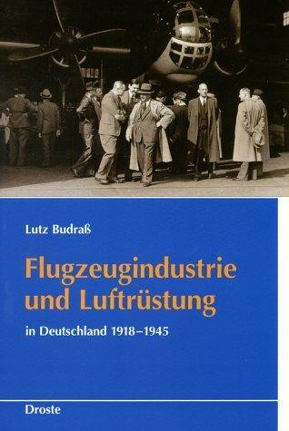 Flugzeugindustrie und Luftruestung in Deutschland 1918-1945 by Lutz Budrass