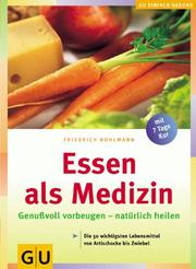 Cover of: Essen als Medizin. Genußvoll vorbeugen - natürlich heilen. by Friedrich Bohlmann