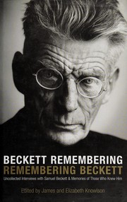 Beckett remembering, remembering Beckett by James Knowlson, Elizabeth Knowlson