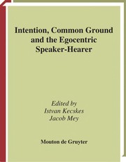 Cover of: Intention, common ground and the egocentric speaker-hearer