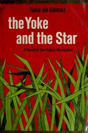 Cover of: The yoke and the star: a novel of the Cuban revolution