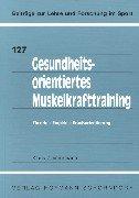 Cover of: Gesundheitsorientiertes Muskelkrafttraining. Theorie - Empirie - Praxisorientierung.